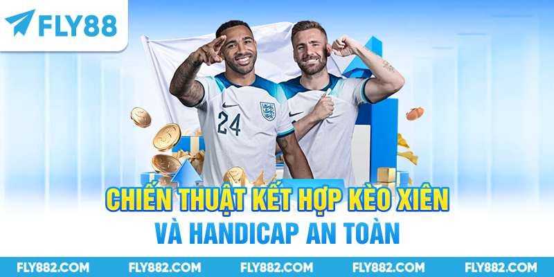Chiến thuật kết hợp kèo xiên và handicap an toàn