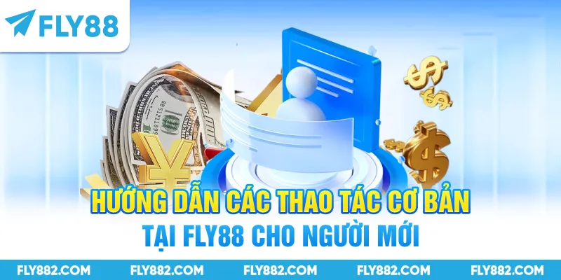 Hướng dẫn các thao tác cơ bản tại FLY88 cho người mới