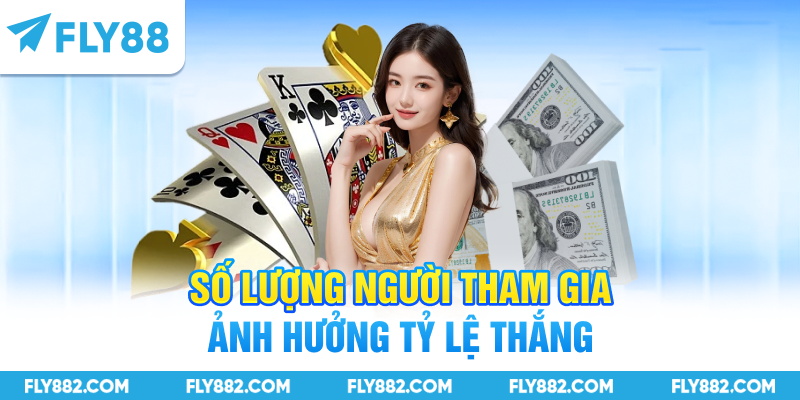 Số lượng người tham gia ảnh hưởng tỷ lệ thắng