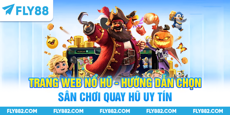 Trang Web Nổ Hũ - Hướng Dẫn Chọn Sân Chơi Quay Hũ Uy Tín